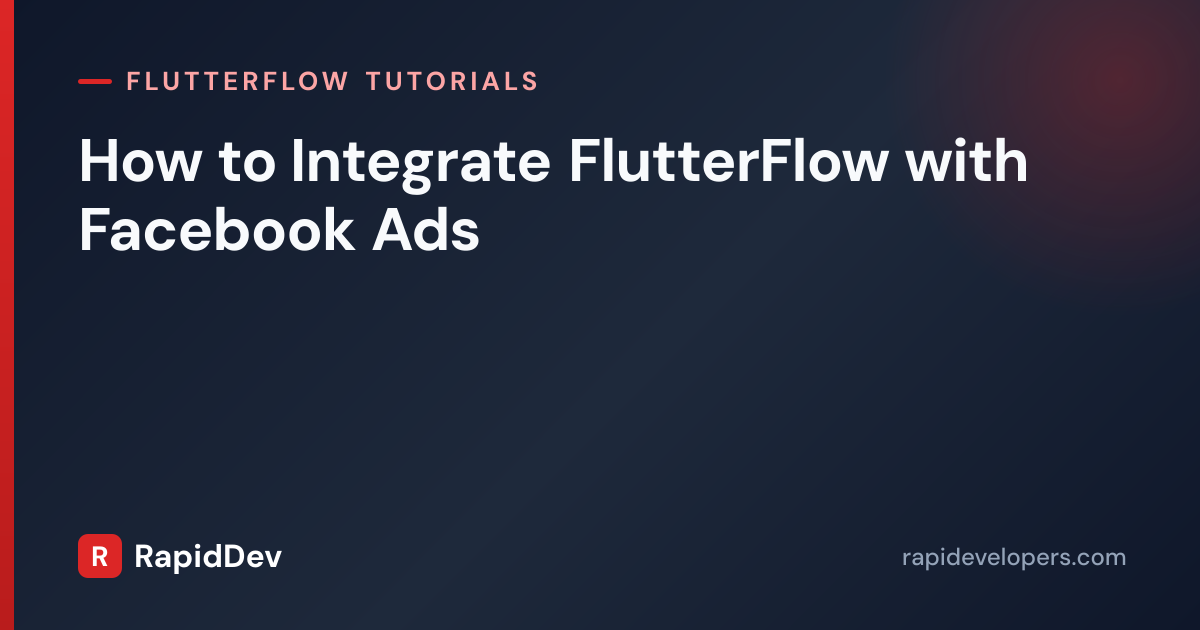 Facebook Ads in FlutterFlow | Tutorial | RapidDev