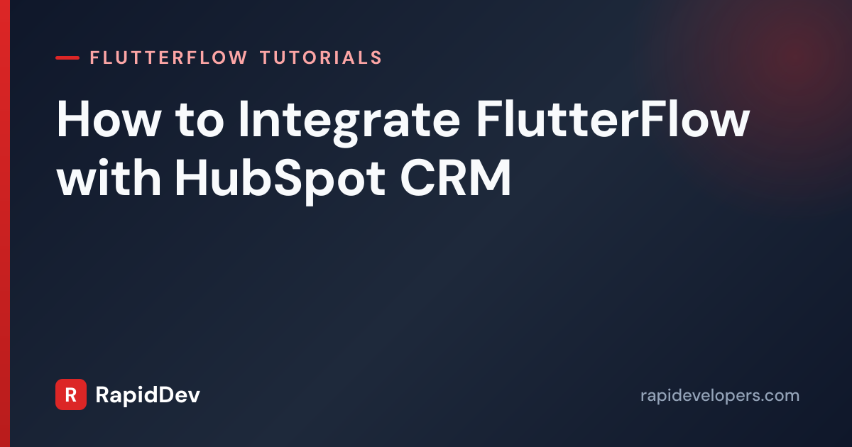 HubSpot Integration in FlutterFlow | CRM Tutorial | RapidDev