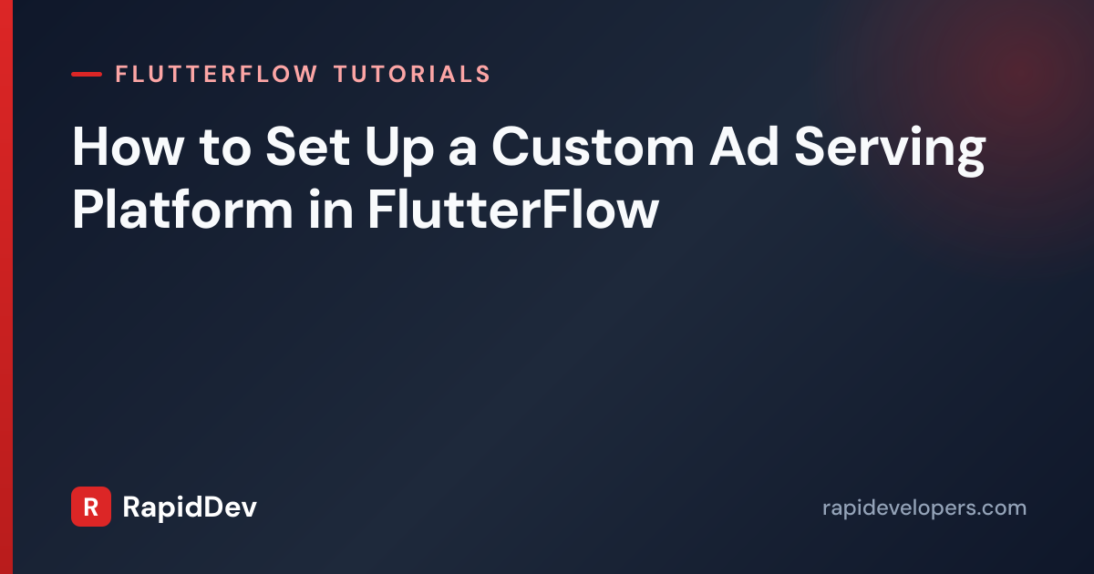 Ad Serving Platform in FlutterFlow | Tutorial | RapidDev