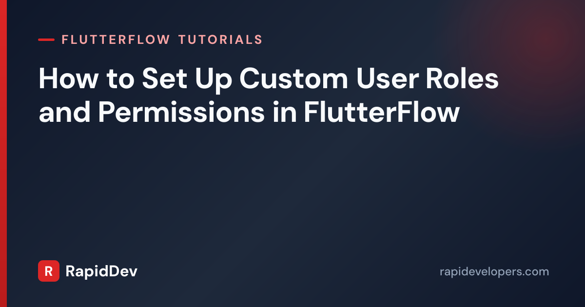 User Roles and Permissions in FlutterFlow | RapidDev