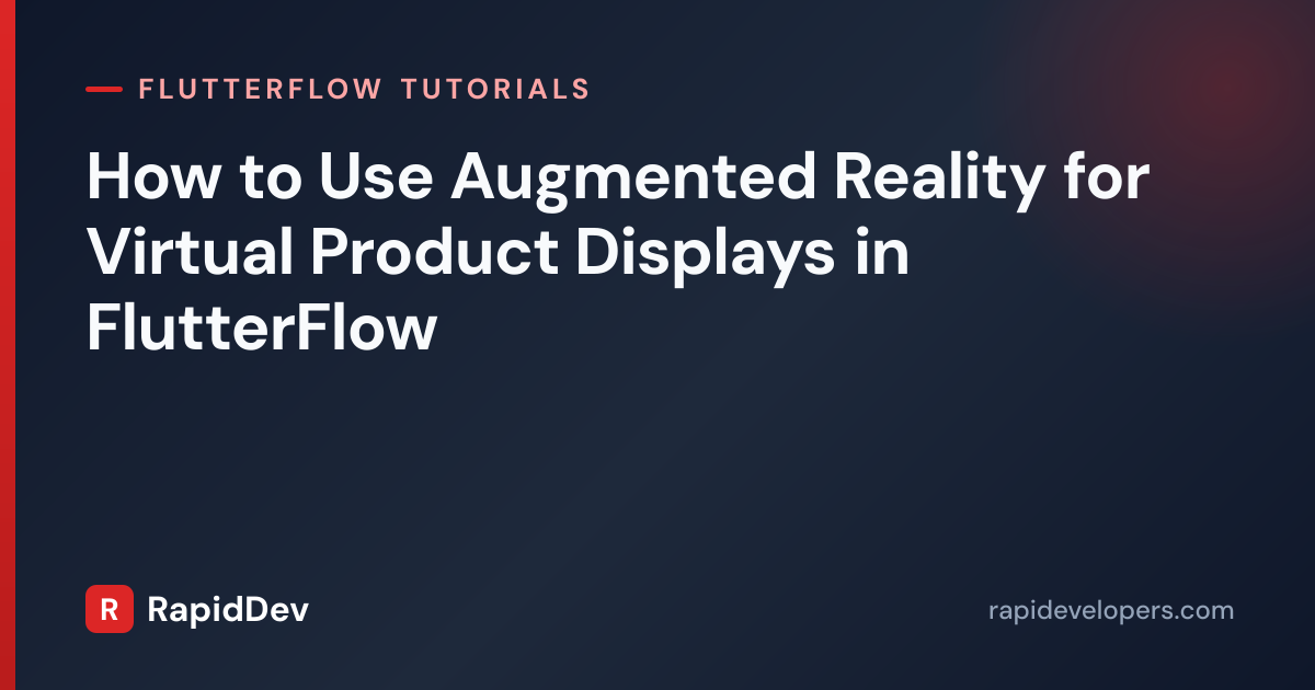 AR Virtual Product Displays in FlutterFlow | RapidDev