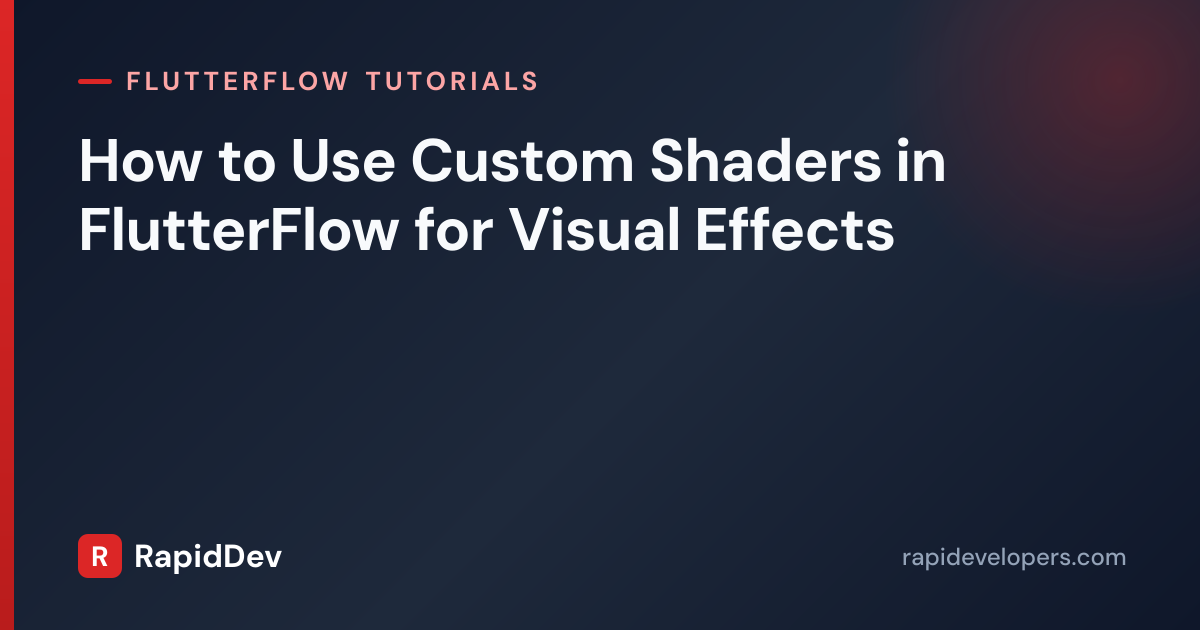 Custom Shaders in FlutterFlow for Visual Effects | RapidDev