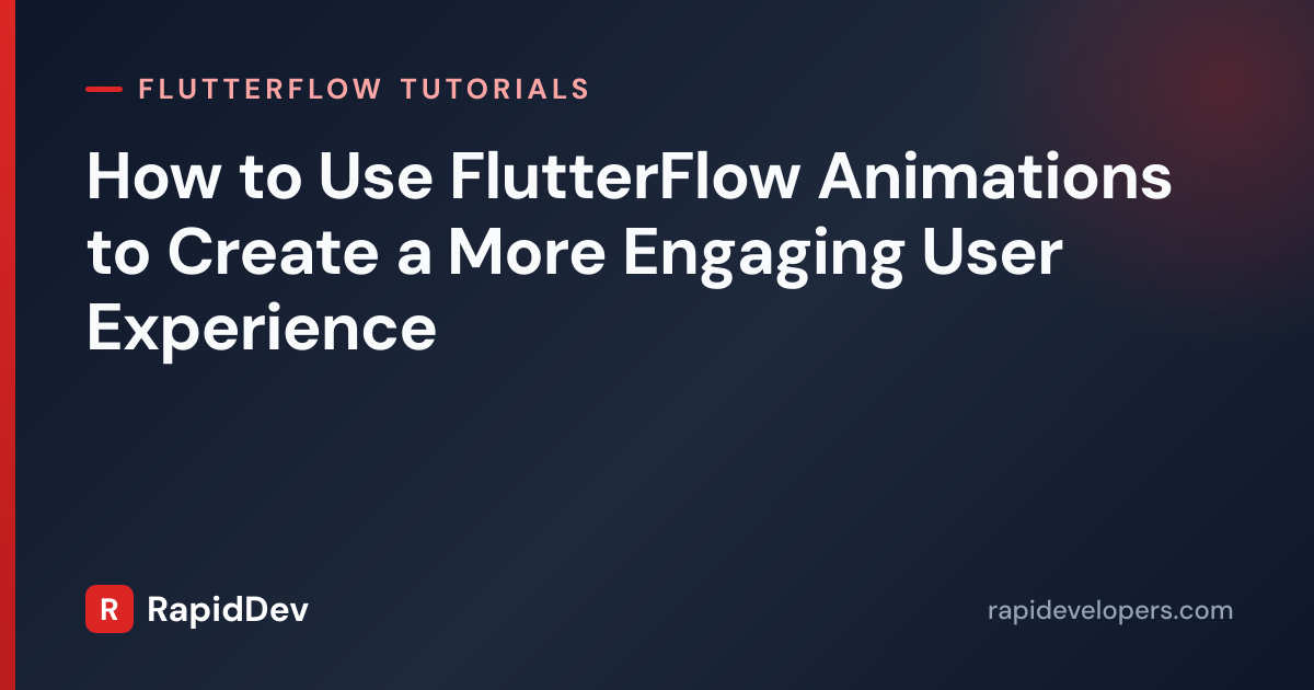 Animations for Engaging UX in FlutterFlow | RapidDev
