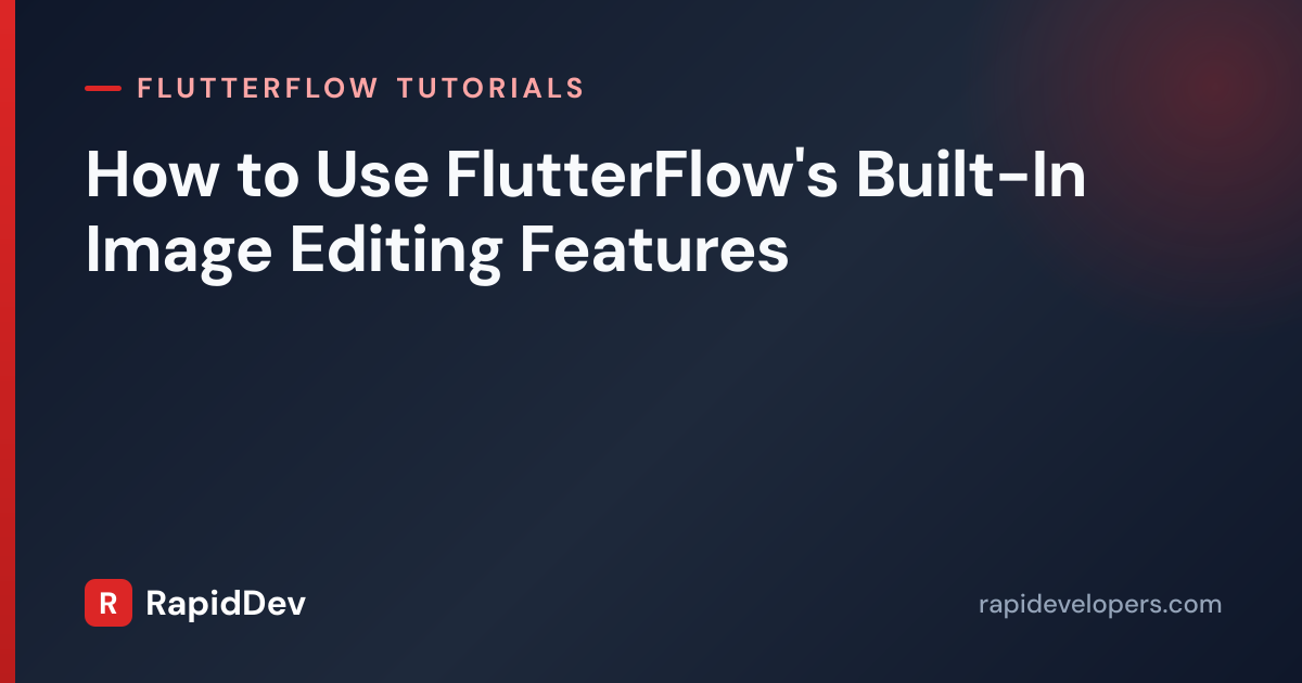 Image Editing in FlutterFlow | Tutorial | RapidDev