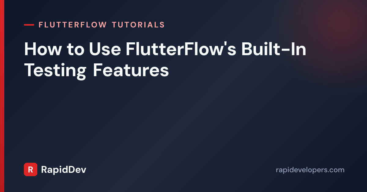FlutterFlow Built-In Testing Features | Tutorial | RapidDev