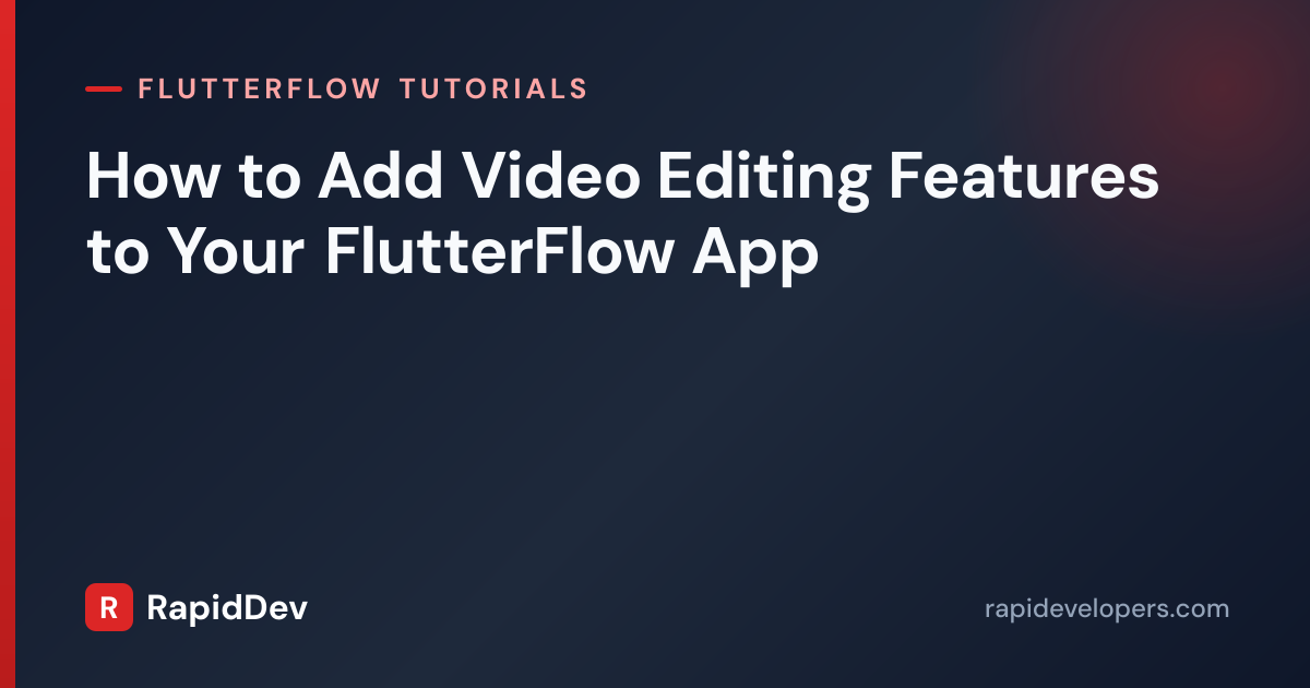 Video Editing in FlutterFlow | Tutorial | RapidDev