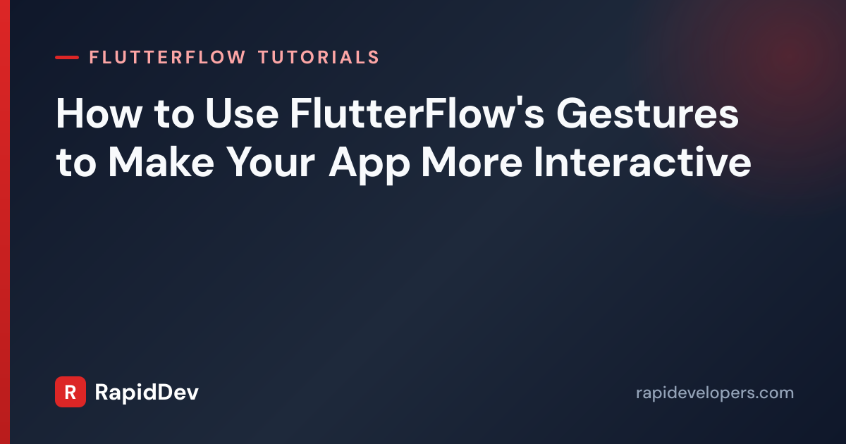 FlutterFlow Gestures Guide | Tutorial | RapidDev