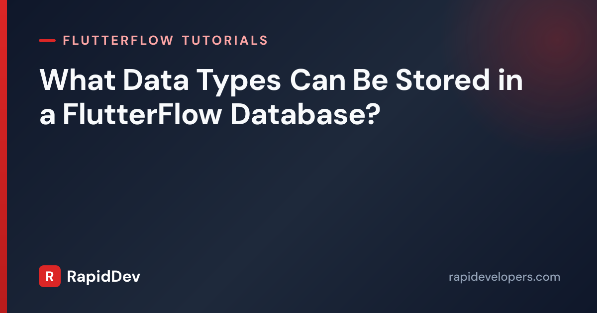 FlutterFlow Database Data Types | Complete Guide | RapidDev
