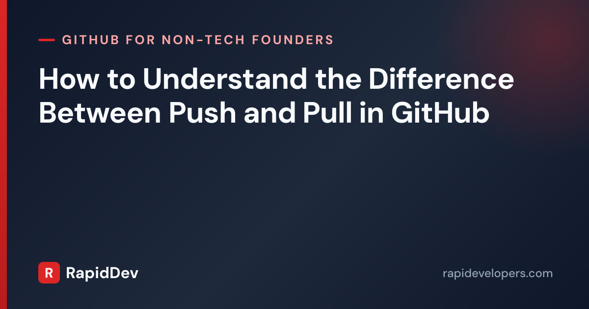 Push vs Pull in GitHub | Guide | RapidDev