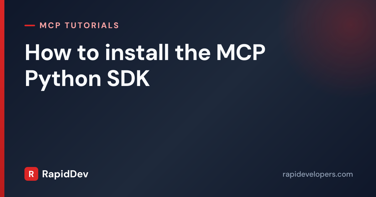 Install the MCP Python SDK | Tutorial | RapidDev