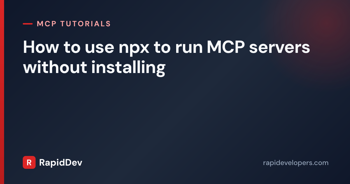 Run MCP Servers With npx | Tutorial | RapidDev