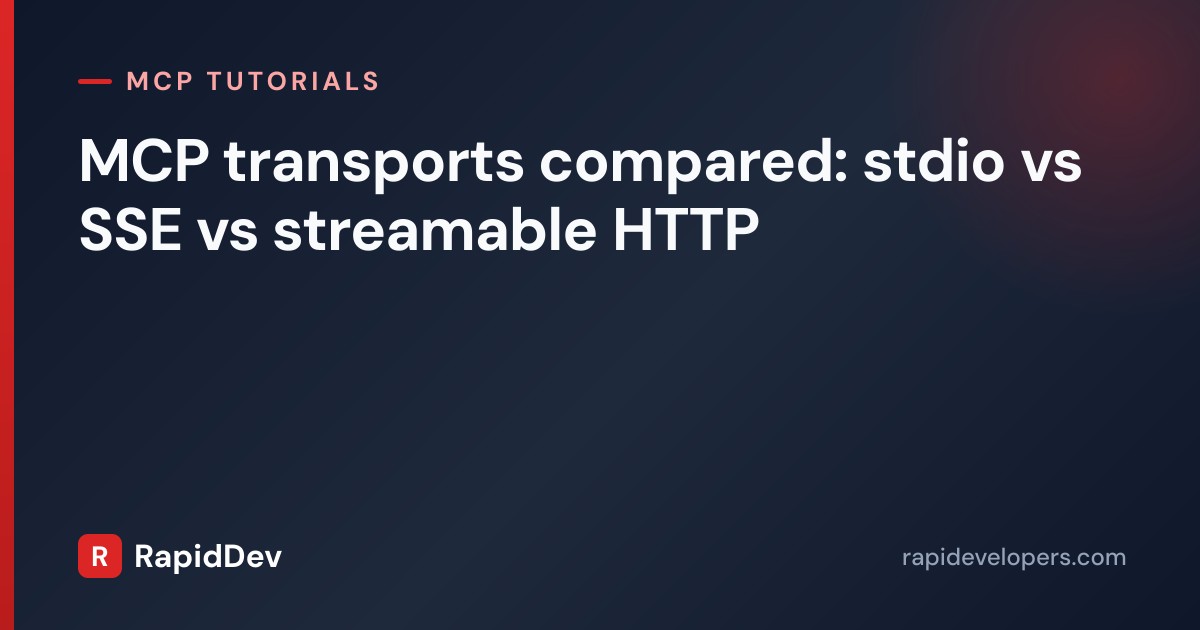 MCP Transports: stdio vs SSE vs HTTP | RapidDev