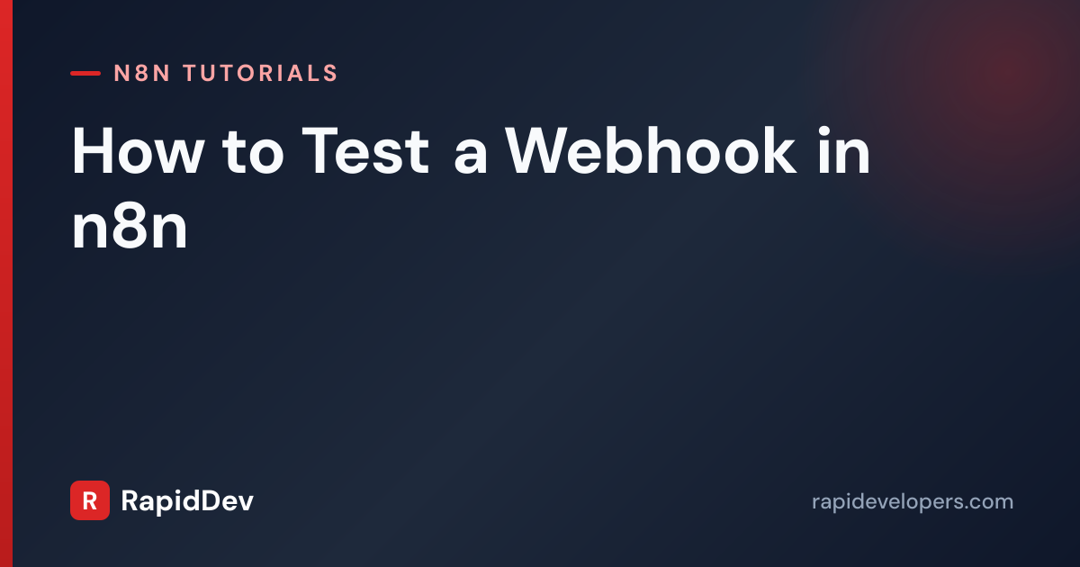 Test a Webhook in n8n | Step-by-Step | RapidDev