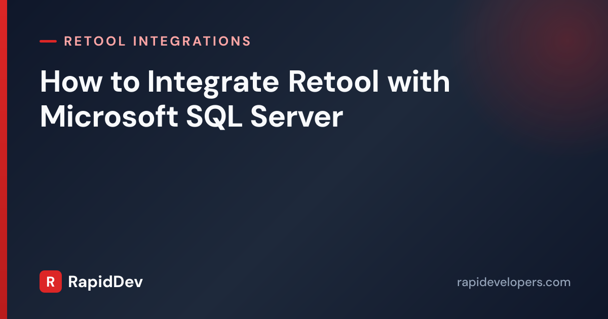 Microsoft SQL Server + Retool Integration | RapidDev