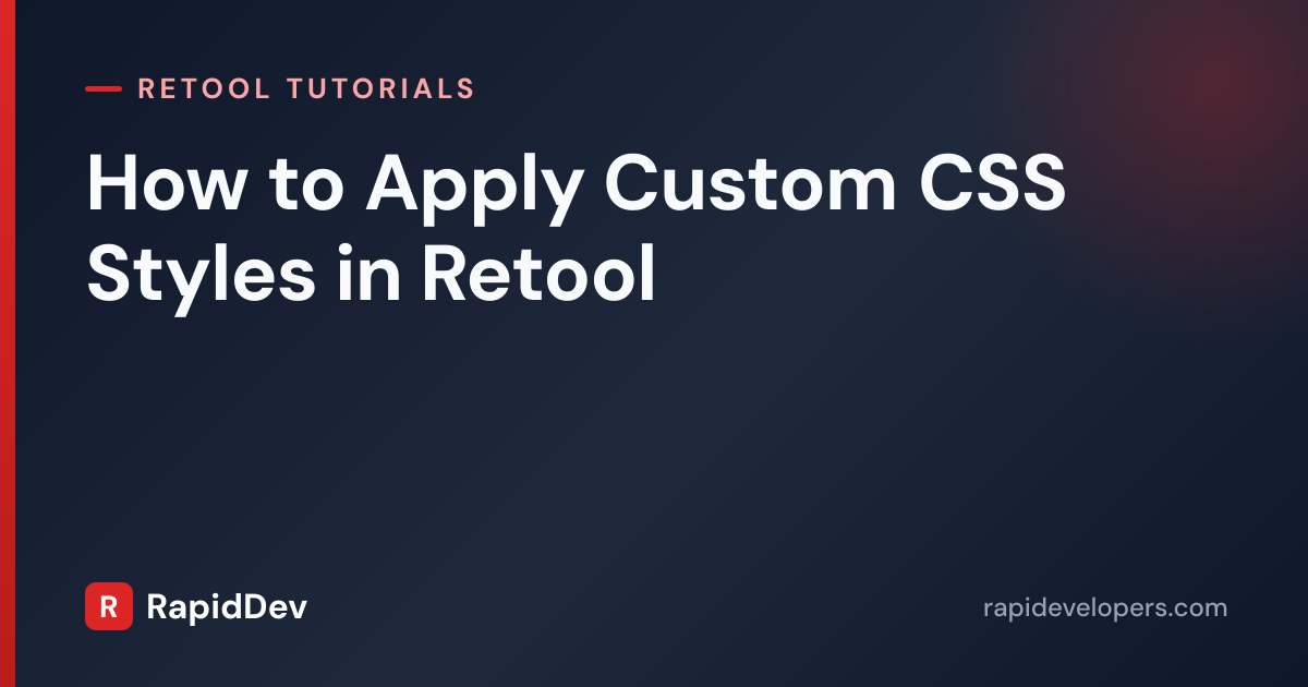 Apply Custom CSS Styles in Retool | Tutorial | RapidDev
