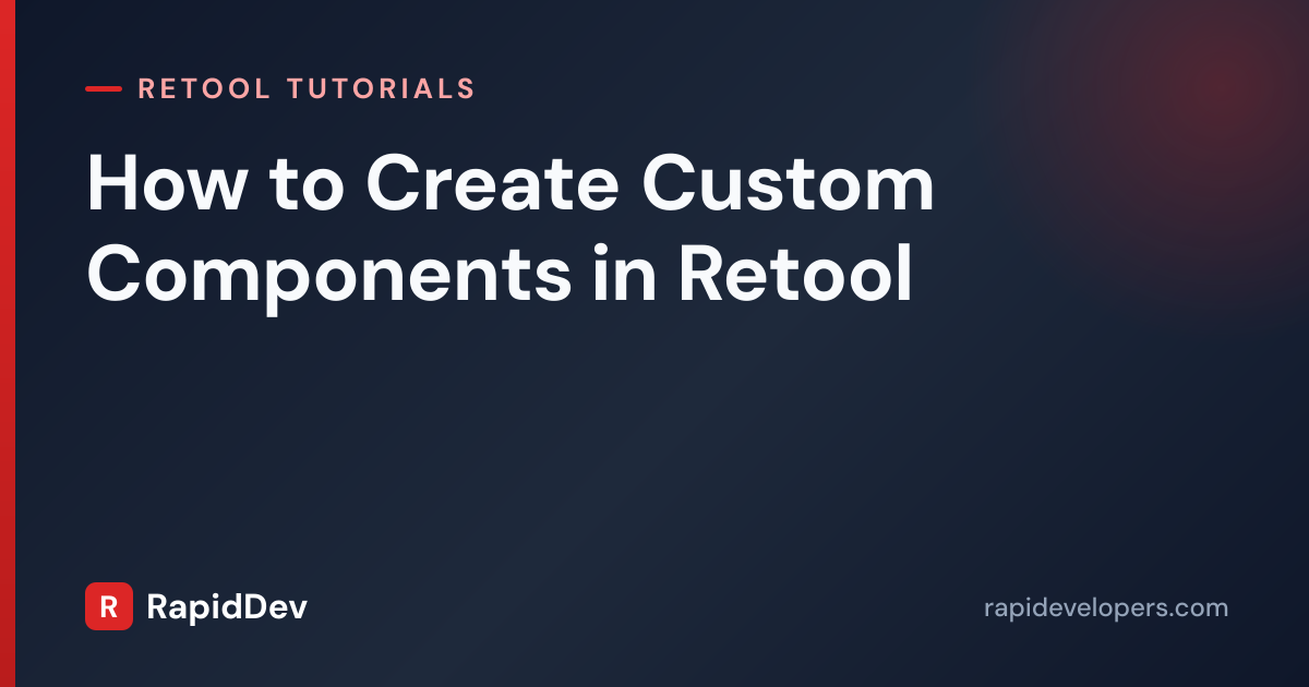 Create Custom Components in Retool | Tutorial | RapidDev