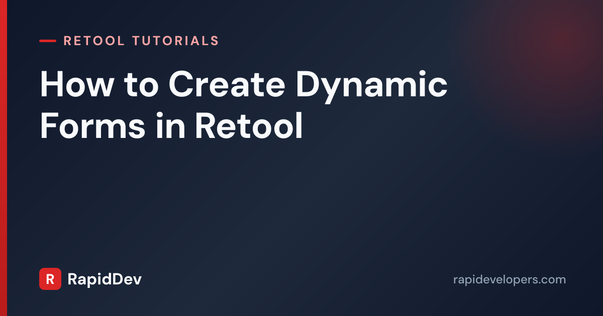 Create Dynamic Forms in Retool | Tutorial | RapidDev