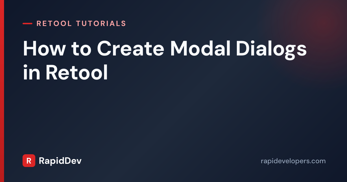 Create Modal Dialogs in Retool | Tutorial | RapidDev