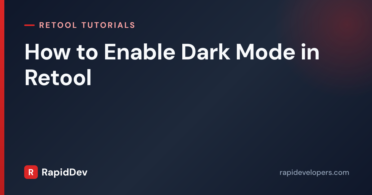 Enable Dark Mode in Retool | Tutorial | RapidDev