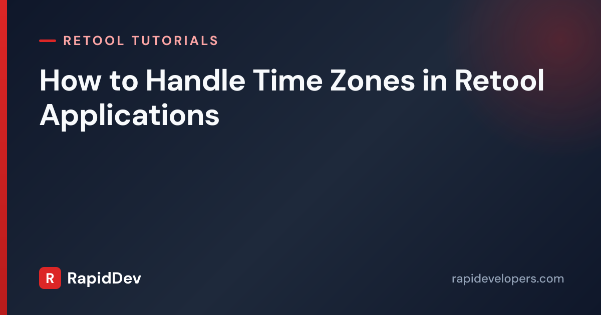 Handle Time Zones in Retool Applications | Tutorial | RapidDev