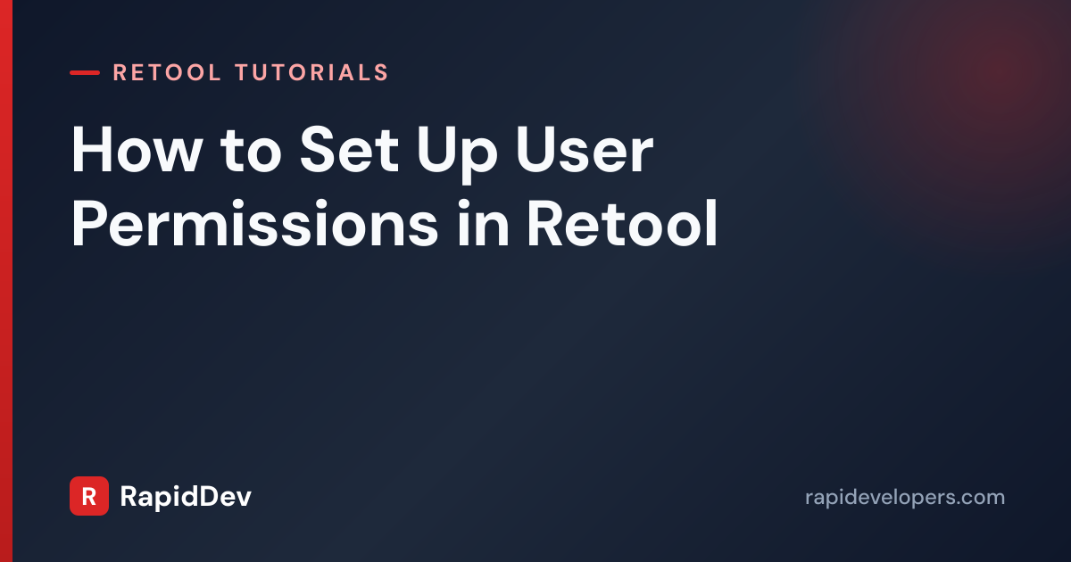 How to Set Up User Permissions in Retool | Tutorial | RapidDev