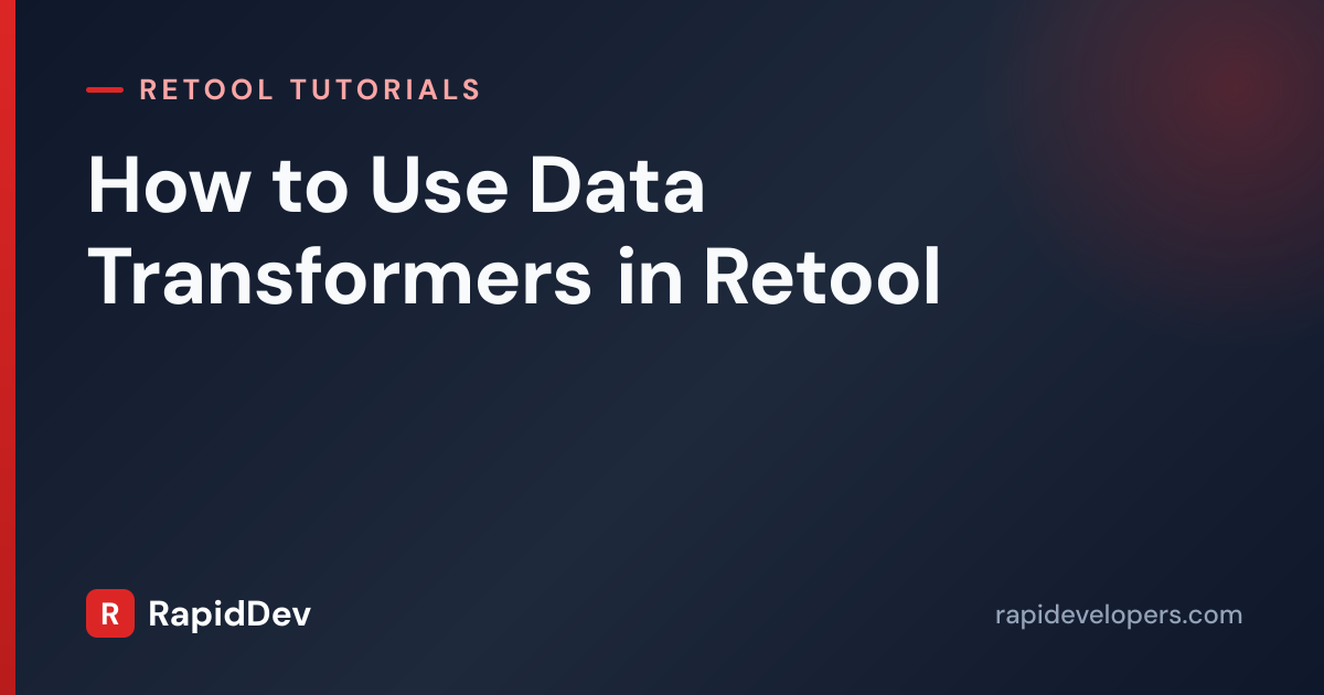 Data Transformers in Retool | Tutorial | RapidDev