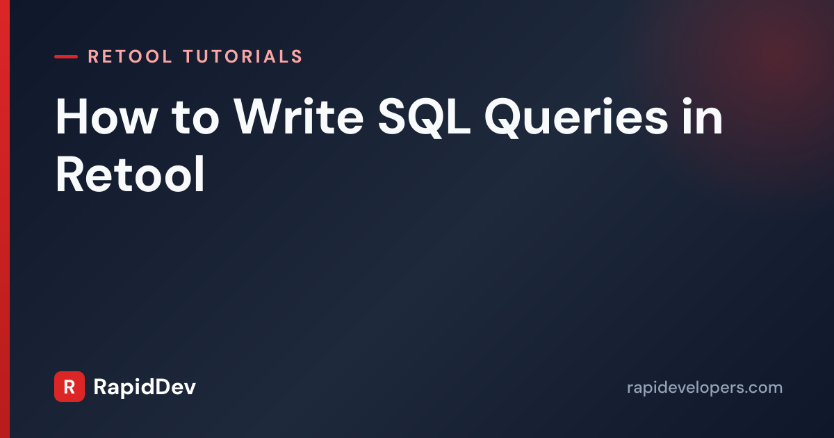 How to Write SQL Queries in Retool | Tutorial | RapidDev