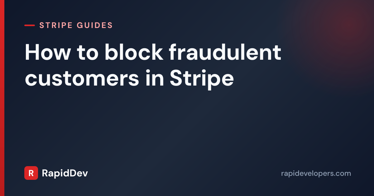 Block Fraudulent Customers in Stripe | RapidDev