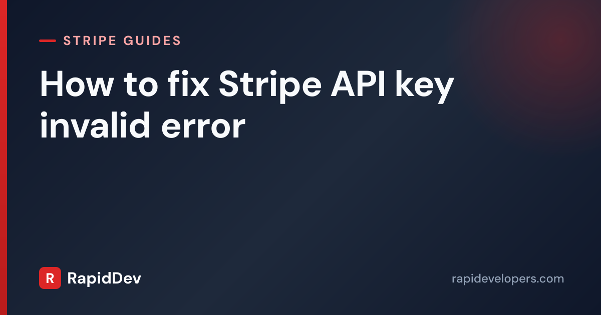 Fix Stripe API Key Invalid Error | RapidDev