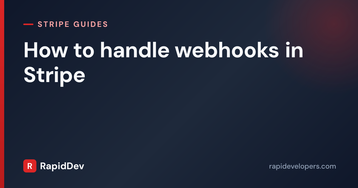 Handle Webhooks in Stripe API | Guide | RapidDev