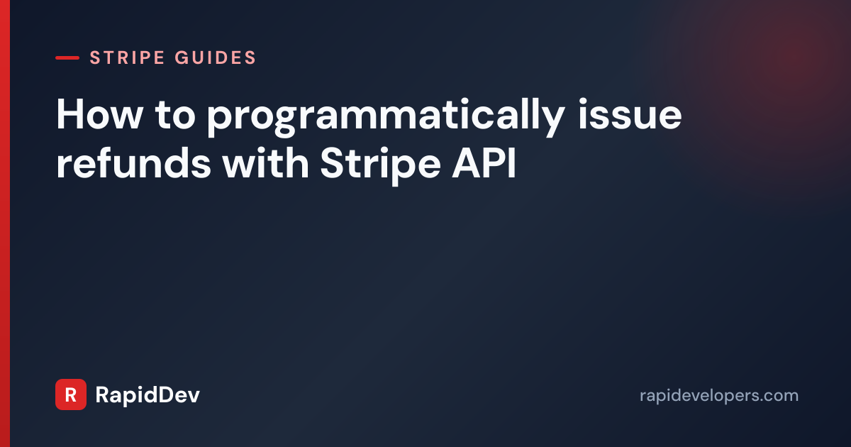 Issue Refunds With Stripe API | Guide | RapidDev