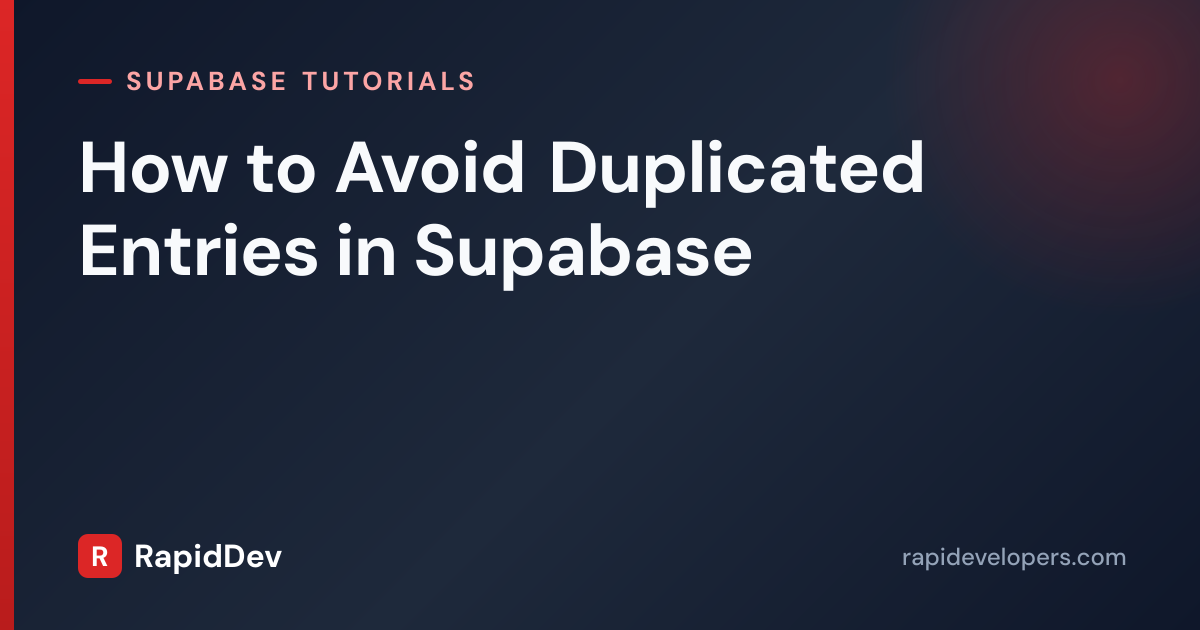 Avoid Duplicated Entries in Supabase | Tutorial | RapidDev