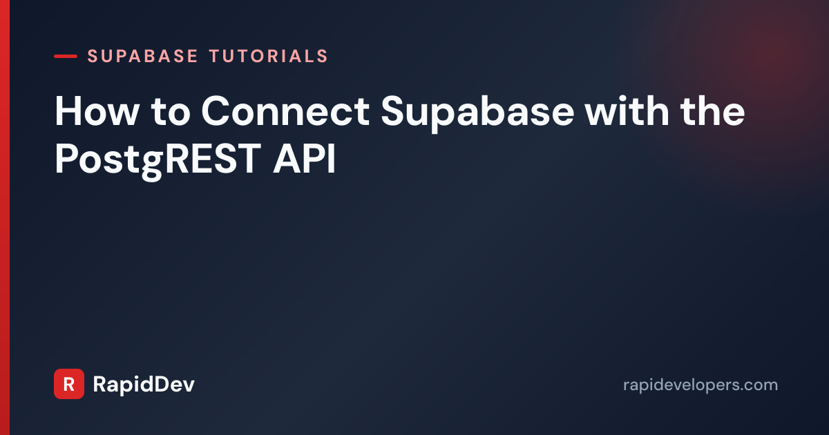 Connect to PostgREST API in Supabase | Tutorial | RapidDev