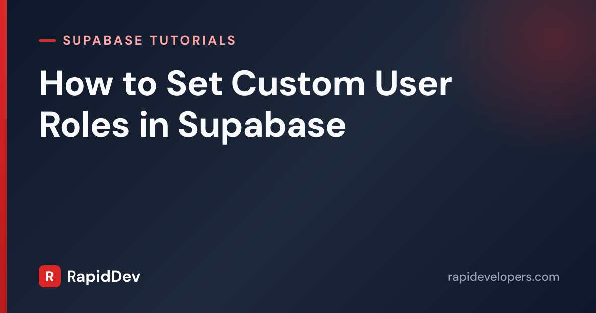 Set Custom User Roles in Supabase | Tutorial | RapidDev