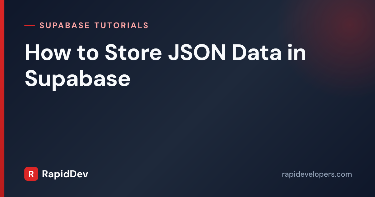 Store JSON Data in Supabase | Tutorial | RapidDev