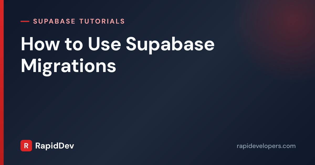 Use Supabase Migrations | Tutorial | RapidDev