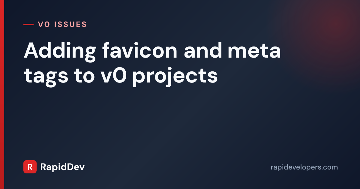 Adding favicon and meta tags to v0 projects | RapidDev